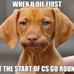 WAITING... | WHEN U DIE FIRST; AT THE START OF CS GO ROUND | image tagged in disappointed,cs go,gaming,meme,memes,funny memes | made w/ Imgflip meme maker