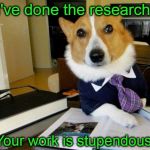 Lawyer Dog | I've done the research. Your work is stupendous! | image tagged in lawyer dog | made w/ Imgflip meme maker