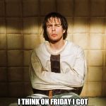 Guy in Straight Jacket | HEY ID LOVE TO GO OUT WITH YOU BUT; I THINK ON FRIDAY I GOT INSANITY PRACTICE AND WILL BE TOTALLY BOOKED TILL THE MOON GROWS 3 SIZES BIGGER | image tagged in guy in straight jacket | made w/ Imgflip meme maker