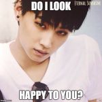 "Study" Jaebum Got7 | DO I LOOK; HAPPY TO YOU? | image tagged in study jaebum got7 | made w/ Imgflip meme maker