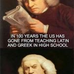 Playing A Different Tune | IN 100 YEARS THE US HAS GONE FROM TEACHING LATIN AND GREEK IN HIGH SCHOOL; TO TEACHING REMEDIAL READING IN COLLEGE | image tagged in bach reading,collapse,culture | made w/ Imgflip meme maker