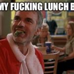 DO YA MIND!! | IM ON MY FUCKING LUNCH BREAK!! | image tagged in lunch break,santa,bad,billy bob thornton,movie line,funny memes | made w/ Imgflip meme maker