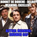 del boy french lesson | BONNET DE DOUCHE - DELBOY MEANING: EXCELLENT. ACTUAL MEANING: SHOWER CAP | image tagged in del boy french lesson | made w/ Imgflip meme maker