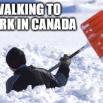 I should ask for a raise | WALKING TO WORK IN CANADA | image tagged in blizzard | made w/ Imgflip meme maker