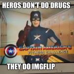 Now Remember Kids | HEROS DON'T DO DRUGS; THEY DO IMGFLIP | image tagged in now remember kids | made w/ Imgflip meme maker