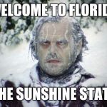 Blizzard | WELCOME TO FLORIDA; THE SUNSHINE STATE | image tagged in blizzard | made w/ Imgflip meme maker