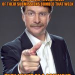 Not to name any names. But I say you probably know who it is! | IF AN UNFUNNY USER WITH POOR GRAMMAR IS NEAR THE TOP OF THE 7 DAY BOARD EVEN THOUGH MOST OF THEIR SUBMISSIONS BOMBED THAT WEEK; THEY MIGHT BE A COMMENT SPAMMING SELF ALT UPVOTER | image tagged in jeff foxworthy pointing,alt using trolls | made w/ Imgflip meme maker
