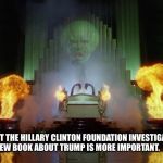 Wizard | FORGET ABOUT THE HILLARY CLINTON FOUNDATION INVESTIGATION...THE NEW BOOK ABOUT TRUMP IS MORE IMPORTANT. | image tagged in wizard | made w/ Imgflip meme maker