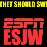 ESPN logo | MAYBE THEY SHOULD SWITCH TO; ESJW | image tagged in espn logo | made w/ Imgflip meme maker
