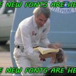 I'm so frikkin' happy! | THE NEW FONTS ARE HERE! THE NEW FONTS ARE HERE! | image tagged in steve martin phone book,fonts,imgflip,moderators,upgrade,thank you | made w/ Imgflip meme maker