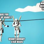 What are you hung up about? | WORST. 
DECISION. 
EVER. WHAT ARE YOU ALL HUNG UP ABOUT? DISNEY BOUGHT STAR WARS | image tagged in hung stormtroopers,stormtrooper,star wars,hanging | made w/ Imgflip meme maker
