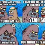 Geek week, Jan 7-13, a JBmemegeek and Kent event. | I BEAT THE WATER TEMPLE IN OCARINA OF TIME; WELCOME TO THE SALTY SPITTOON, HOW TOUGH ARE YOU? HOW TOUGH AM I? YEAH, SO? UUH RIGHT THIS WAY SIR. AND I GOT NAVI TO SHUT UP. | image tagged in dudley at salty spittoon,ocarina of time | made w/ Imgflip meme maker