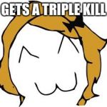 Derpina | GETS A TRIPLE KILL | image tagged in memes,derpina | made w/ Imgflip meme maker