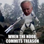 When the noob commits treason | WHEN THE NOOB COMMITS TREASON | image tagged in i am the senate,palpatine,star wars,the force awakens | made w/ Imgflip meme maker