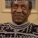 Honestly though, it's about the winners | SAW THE GOLDEN GLOBES LAST NIGHT; I THOUGHT I WAS WATCHING A FEMINIST RALLY | image tagged in bill cosby,golden globes | made w/ Imgflip meme maker