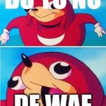 Knuckles | DO YU NO; DE WAE | image tagged in knuckles | made w/ Imgflip meme maker