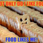 Why I am Fat | NOT ONLY DO I LIKE FOOD; FOOD LIKES ME! | image tagged in winking cookie,vince vance,i hunger,fatness,dieting,i can not resist cookies | made w/ Imgflip meme maker
