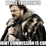 Ned Stark | BRACE YOURSELVES; THE JOINT COMMISSION IS COMING | image tagged in ned stark,game of thrones,joint commission,survey,work,scary | made w/ Imgflip meme maker