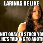 latina | LARINAS BE LIKE; SO IT'S NOT OKAY TO STOCK YOUR MAN IN CASE HE'S TALKING TO ANOTHER GIRL | image tagged in latina | made w/ Imgflip meme maker