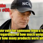Gibbs Rule #99 | Gibbs Rule  #99; Never vote for someone from a talk show regardless of how much weight was lost or how many products were pitched. | image tagged in gibbs rule 99,oprah,vote,talk show host | made w/ Imgflip meme maker