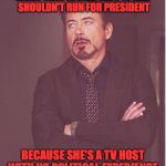 iron man eye roll | WHEN SEAN SPICER SAYS OPRAH SHOULDN'T RUN FOR PRESIDENT; BECAUSE SHE'S A TV HOST WITH NO POLITICAL EXPERIENCE. | image tagged in iron man eye roll,donald trump,oprah,sean spicer,hypocrisy | made w/ Imgflip meme maker