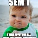 Victory baby | SEM 1; I WILL APPLY FOR ALL GOOD INTERN/MT PROGRAMS | image tagged in victory baby | made w/ Imgflip meme maker