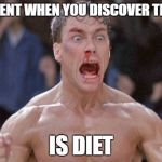 jean claude van damme | THE MOMENT WHEN YOU DISCOVER THAT SODA; IS DIET | image tagged in jean claude van damme | made w/ Imgflip meme maker