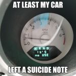 It really says noFUSE... | AT LEAST MY CAR; LEFT A SUICIDE NOTE | image tagged in car says it's no use,memes,death | made w/ Imgflip meme maker