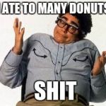 It's Pat | I ATE TO MANY DONUTS; SHIT | image tagged in it's pat | made w/ Imgflip meme maker