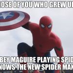 Spider man Hey Guys | FOR THOSE OF YOU WHO GREW UP WITH; TOBEY MAGUIRE PLAYING SPIDER MAN, KNOWS THE NEW SPIDER MAN SUCKS | image tagged in spider man hey guys | made w/ Imgflip meme maker