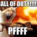 lol | CALL OF DUTY!!!!!! PFFFF | image tagged in lol,scumbag | made w/ Imgflip meme maker
