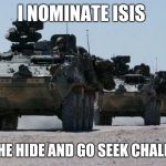 military-convoy | I NOMINATE ISIS; FOR THE HIDE AND GO SEEK CHALLENGE | image tagged in military-convoy | made w/ Imgflip meme maker