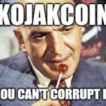 kojak | KOJAKCOIN; YOU CAN'T CORRUPT IT | image tagged in kojak | made w/ Imgflip meme maker
