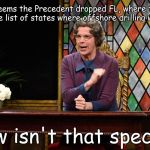 Church Lady | Well... It seems the Precedent dropped FL, where the Winter WH is, off the list of states where offshore drilling will be allowed. Now isn't that special? | image tagged in church lady | made w/ Imgflip meme maker