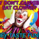 Clown Food | WHY DON'T CANNIBALS EAT CLOWNS? THEY TASTE FUNNY. | image tagged in racismo the clown,memes | made w/ Imgflip meme maker