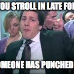 Lonely Island like a boss | WHEN YOU STROLL IN LATE FOR WORK; BUT SOMEONE HAS PUNCHED YOU IN | image tagged in lonely island like a boss,work,the office | made w/ Imgflip meme maker