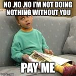 Olivia Cosby Show | NO ,NO ,NO I’M NOT DOING NOTHING WITHOUT YOU; PAY ME | image tagged in olivia cosby show | made w/ Imgflip meme maker