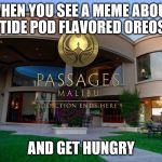 Rehab | WHEN YOU SEE A MEME ABOUT TIDE POD FLAVORED OREOS; AND GET HUNGRY | image tagged in rehab | made w/ Imgflip meme maker
