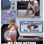 Fat kid eating ice cream | REFLECTION OF; MY TRUE NATURE | image tagged in fat kid eating ice cream | made w/ Imgflip meme maker