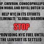 No Fuel for NYC | BP, CHEVRON, CONOCOPHILLIPS, EXXON MOBIL AND ROYAL DUTCH SHELL, HELP NYC IN ITS EFFORTS TO ELIMINATE "GLOBAL WARMING"; STOP; PROVIDING NYC FUEL UNTIL THE LAWSUIT IS SETTLED. | image tagged in smudge grey background,nyc,fuel,global warming | made w/ Imgflip meme maker