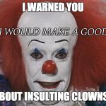 clown | I THINK I WOULD MAKE A GOOD COTUS | image tagged in clown | made w/ Imgflip meme maker