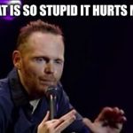 Billy Burry | DUDE THAT IS SO STUPID IT HURTS MY BRAIN | image tagged in billy burry | made w/ Imgflip meme maker