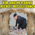 Kim's Command Post | KIM JONG UN PLANING HIS NEXT MISSILE LAUNCH | image tagged in kim jong un,memes,missile test,failure to launch | made w/ Imgflip meme maker
