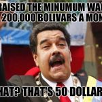 Obesity eliminated in Venezuela | I RAISED THE MINUMUM WAGE TO 200,000 BOLIVARS A MONTH; WHAT? THAT'S 50 DOLLARS? | image tagged in darth maduro,memes,venezuela,minimum wage | made w/ Imgflip meme maker