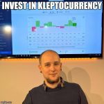 Popular Investor Jay | INVEST IN KLEPTOCURRENCY | image tagged in popular investor jay | made w/ Imgflip meme maker