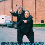 (May not be available on a phone) :) | IT'S THE FEEDBACK BUTTON... | image tagged in luke rey jedi training,memes,the feedback button,star wars,sci-fi | made w/ Imgflip meme maker