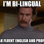 I'm impressed | I'M BI-LINGUAL; I SPEAK FLUENT ENGLISH AND PROFANITY | image tagged in i'm impressed | made w/ Imgflip meme maker