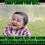 Killer Fart | THAT LOOK YOU GET... WHEN YOUR FARTS SET OFF SEISMIC DETECTORS FOUR STATES AWAY | image tagged in evil child,farts,silent but deadly | made w/ Imgflip meme maker