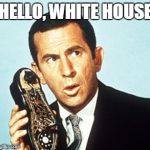 Get Smart | HELLO, WHITE HOUSE | image tagged in get smart,donald trump,president trump | made w/ Imgflip meme maker