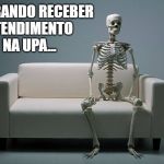 caveira | ESPERANDO RECEBER ATENDIMENTO NA UPA... | image tagged in caveira,calavera,skull,esqueleto,skeleton,scheletro | made w/ Imgflip meme maker